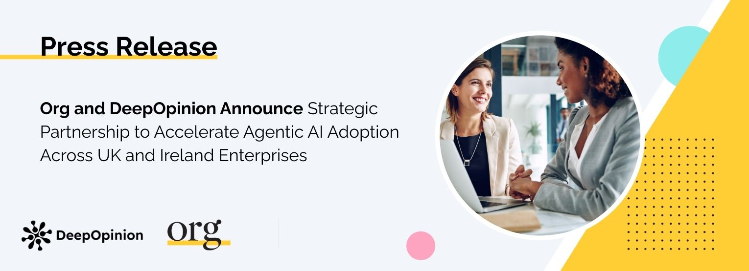 Org and DeepOpinion Announce Strategic Partnership to Accelerate Agentic AI Adoption Across UK and Ireland Enterprises