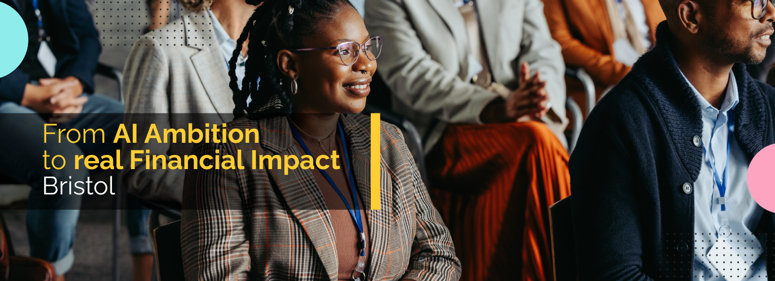 From AI Ambition to real Financial Impact – Bristol
