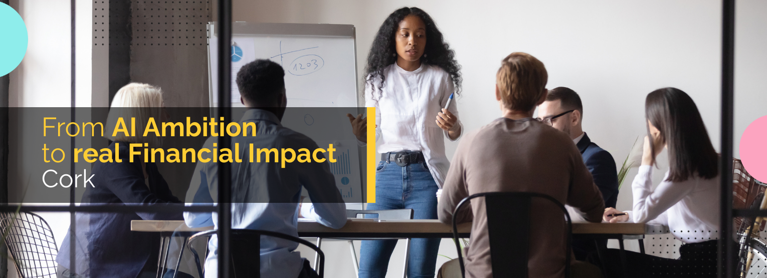 From AI Ambition to Real Financial Impact – Cork