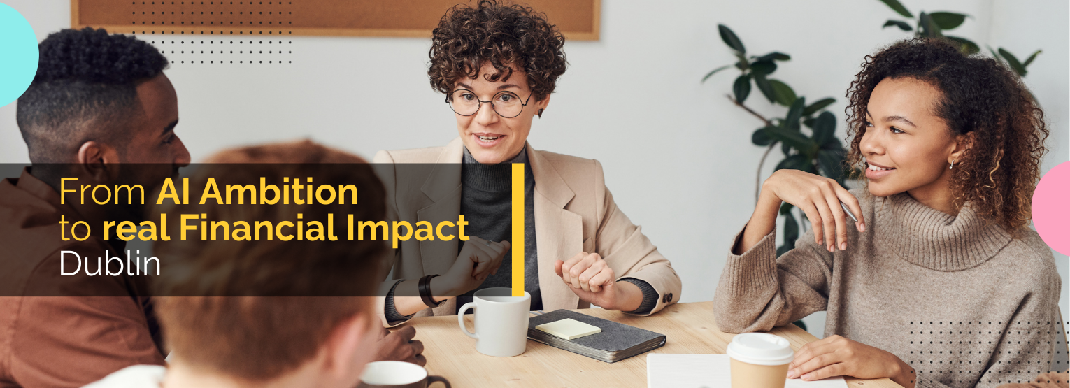 From AI Ambition to Real Financial Impact – Dublin
