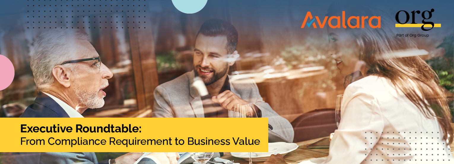 Executive Roundtable: From Compliance Requirement to Business Value