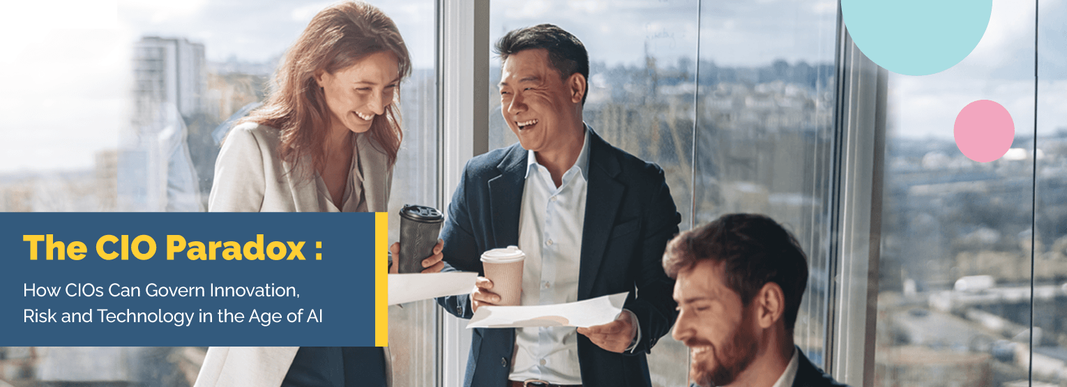 The CIO Paradox: How CIOs Can Govern Innovation, Risk and Technology in the Age of AI