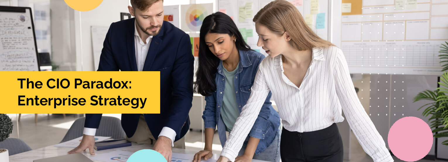 The CIO Paradox: How CIOs Are Evolving From Technology Leaders to Enterprise Strategists